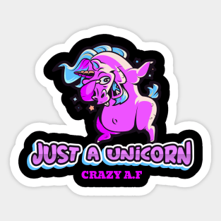 Just a Unicorn Crazy AF, Funny Cute, Unicorn Gift, Unicorn Meme Sticker